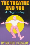 El teatro y usted: Una introducción al fascinante mundo del teatro - Theatre and You: A Beginning Introduction to the Fascinating World of Theatre