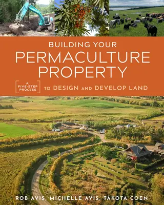 Construyendo su propiedad de permacultura: Un proceso de cinco pasos para diseñar y desarrollar la tierra - Building Your Permaculture Property: A Five-Step Process to Design and Develop Land