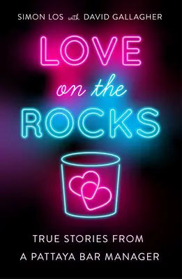 Love on the Rocks: Historias Verdaderas de un Gerente de Bar de Pattaya - Love on the Rocks: True Stories from a Pattaya Bar Manager