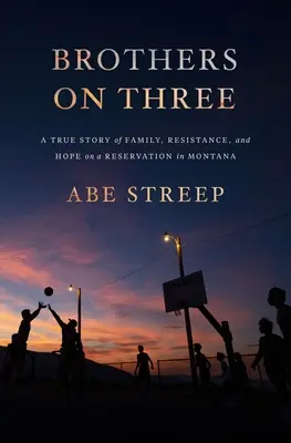 Hermanos a tres: Una historia real de familia, resistencia y esperanza en una reserva de Montana - Brothers on Three: A True Story of Family, Resistance, and Hope on a Reservation in Montana