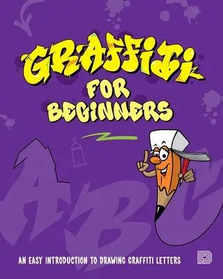 Graffiti para principiantes: Una introducción fácil al dibujo de letras de graffiti - Graffiti for Beginners: An Easy Introduction to Drawing Graffiti Letters