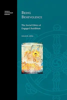 Ser benevolente: La ética social del budismo comprometido - Being Benevolence: The Social Ethics of Engaged Buddhism