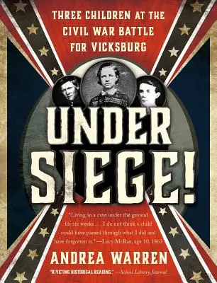 Bajo asedio: Tres niños en la batalla de Vicksburg en la Guerra Civil - Under Siege!: Three Children at the Civil War Battle for Vicksburg