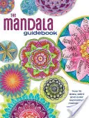 La guía del mandala: Cómo dibujar, pintar y colorear mandalas expresivos - The Mandala Guidebook: How to Draw, Paint and Color Expressive Mandala Art