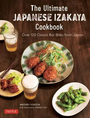 El verdadero libro de cocina japonesa Izakaya: 120 bocados clásicos de Japón - The Real Japanese Izakaya Cookbook: 120 Classic Bar Bites from Japan