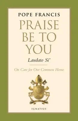 Alabado seas - Laudato Si': Sobre el cuidado de nuestra casa común - Praise Be to You - Laudato Si': On Care for Our Common Home