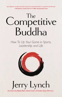 El Buda competitivo: Cómo mejorar su juego en el deporte, el liderazgo y la vida (Libro sobre budismo, Libro de deportes, Guía para la superación personal) - The Competitive Buddha: How to Up Your Game in Sports, Leadership and Life (Book on Buddhism, Sports Book, Guide for Self-Improvement)