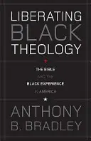 Teología negra liberadora: La Biblia y la experiencia negra en América - Liberating Black Theology: The Bible and the Black Experience in America