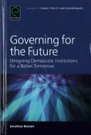 Gobernar para el futuro: Diseñar instituciones democráticas para un mañana mejor - Governing for the Future: Designing Democratic Institutions for a Better Tomorrow