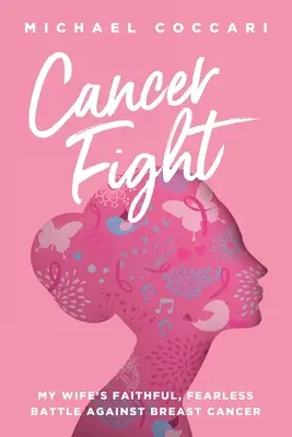 Lucha contra el cáncer: La fiel e intrépida lucha de mi mujer contra el cáncer de mama - Cancer Fight: My Wife's Faithful, Fearless Battle Against Breast Cancer