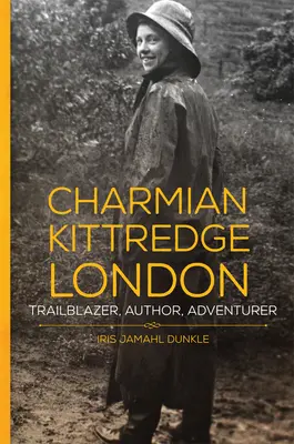 Charmian Kittredge London: Pionera, autora, aventurera - Charmian Kittredge London: Trailblazer, Author, Adventurer