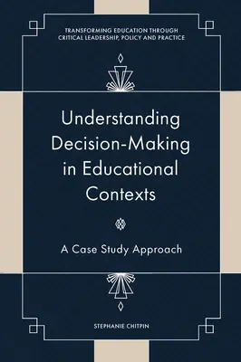 Comprender la toma de decisiones en contextos educativos: Un enfoque basado en el estudio de casos - Understanding Decision-Making in Educational Contexts: A Case Study Approach