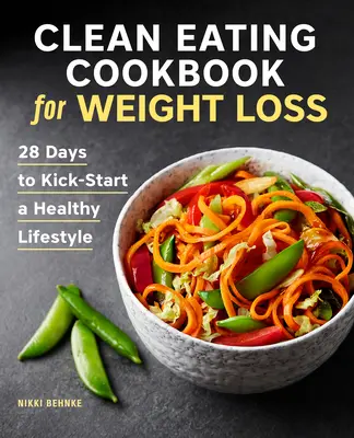 Libro de Cocina de Alimentación Limpia para Perder Peso: 28 Días para Iniciar un Estilo de Vida Saludable - Clean Eating Cookbook for Weight Loss: 28 Days to Kick-Start a Healthy Lifestyle