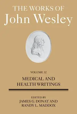 Las obras de John Wesley Volumen 32. Escritos sobre medicina y salud: Escritos sobre medicina y salud - The Works of John Wesley Volume 32: Medical and Health Writings