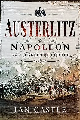 Austerlitz: Napoleón y las Águilas de Europa - Austerlitz: Napoleon and the Eagles of Europe