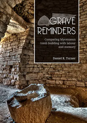 Grave Reminders: Comparación de la construcción de tumbas micénicas con el trabajo y la memoria - Grave Reminders: Comparing Mycenaean Tomb Building with Labour and Memory