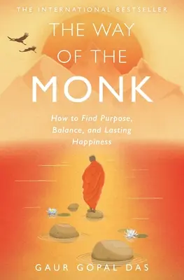 El Camino del Monje: Cómo Encontrar Propósito, Equilibrio y Felicidad Duradera - The Way of the Monk: How to Find Purpose, Balance, and Lasting Happiness