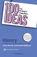 100 ideas para profesores de primaria: Historia (Horrie Clare (The National Archives UK)) - 100 Ideas for Primary Teachers: History (Horrie Clare (The National Archives UK))