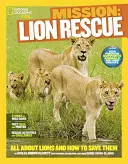 Misión: Rescate de leones: Todo sobre los leones y cómo salvarlos - Mission: Lion Rescue: All about Lions and How to Save Them