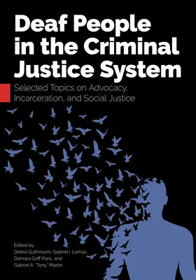 Las personas sordas en el sistema de justicia penal: Temas selectos sobre defensa, encarcelamiento y justicia social - Deaf People in the Criminal Justice System: Selected Topics on Advocacy, Incarceration, and Social Justice