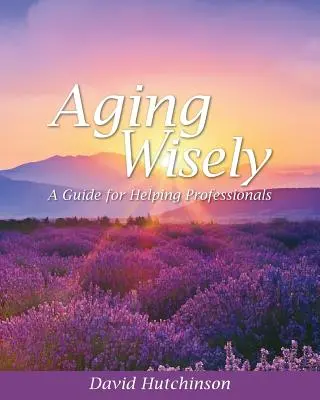 Envejecer con sabiduría: Guía para profesionales de la ayuda - Aging Wisely: A Guide for Helping Professionals