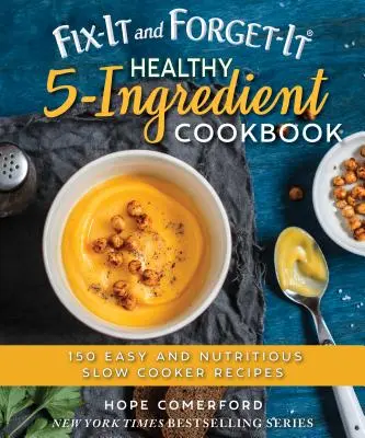 Fix-It and Forget-It Healthy 5-Ingredient Cookbook: 150 recetas fáciles y nutritivas en olla de cocción lenta - Fix-It and Forget-It Healthy 5-Ingredient Cookbook: 150 Easy and Nutritious Slow Cooker Recipes