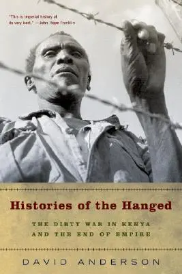 Historias de ahorcados: La guerra sucia en Kenia y el fin del imperio - Histories of the Hanged: The Dirty War in Kenya and the End of Empire