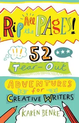 Arranca todas las páginas: 52 aventuras para escritores creativos - Rip All the Pages!: 52 Tear-Out Adventures for Creative Writers