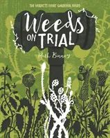 Las malas hierbas a juicio - El veredicto que todo jardinero necesita - Weeds on Trial - The verdict every gardener needs