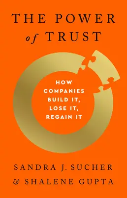 El poder de la confianza: cómo las empresas la crean, la pierden y la recuperan - The Power of Trust: How Companies Build It, Lose It, Regain It