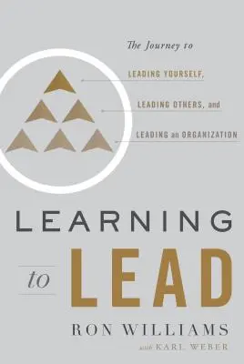 Aprender a dirigir: El viaje para liderarte a ti mismo, liderar a otros y liderar una organización - Learning to Lead: The Journey to Leading Yourself, Leading Others, and Leading an Organization