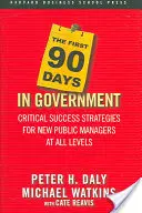 Los primeros 90 días en el gobierno: Estrategias críticas de éxito para nuevos gestores públicos de todos los niveles - The First 90 Days in Government: Critical Success Strategies for New Public Managers at All Levels