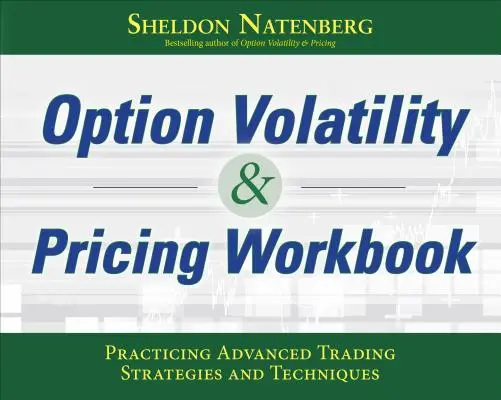 Option Volatility & Pricing Workbook: Practicando Estrategias y Técnicas Avanzadas de Trading - Option Volatility & Pricing Workbook: Practicing Advanced Trading Strategies and Techniques