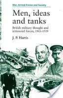 Hombres, ideas y tanques: El pensamiento militar británico y las fuerzas acorazadas, 1903-39 - Men, Ideas and Tanks: British Military Thought and Armoured Forces, 1903?39