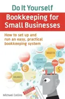 Llevar la contabilidad uno mismo para pequeñas empresas - Cómo crear y gestionar un sistema de contabilidad sencillo y práctico - Do It Yourself BookKeeping for Small Businesses - How to set up and run an easy, practical bookkeeping system