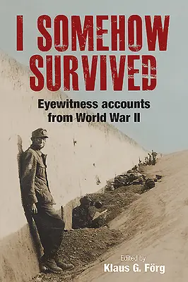 De alguna manera sobreviví: Relatos de testigos de la Segunda Guerra Mundial - I Somehow Survived: Eyewitness Accounts from World War II