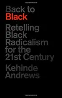 De vuelta al negro: Volver a contar el radicalismo negro para el siglo XXI - Back to Black: Retelling Black Radicalism for the 21st Century