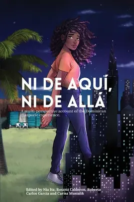 Ni de aqu, Ni de all: Un relato multiperspectivo de la experiencia diaspórica dominicana. - Ni de aqu, Ni de all: A multi-perspective account of the Dominican diasporic experience.