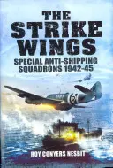 Las alas de ataque: Escuadrones especiales antibuque 1942-45 - The Strike Wings: Special Anti-Shipping Squadrons 1942-45