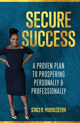 Éxito seguro: Un plan probado para prosperar personal y profesionalmente - Secure Success: A Proven Plan to Prospering Personally & Professionally