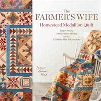 The Farmer's Wife Homestead Medallion Quilt: Cartas de una mujer pionera de 1910 y los 121 bloques que cuentan su historia - The Farmer's Wife Homestead Medallion Quilt: Letters from a 1910's Pioneer Woman and the 121 Blocks That Tell Her Story