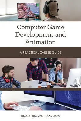 Desarrollo y animación de juegos de ordenador: Guía práctica - Computer Game Development and Animation: A Practical Career Guide