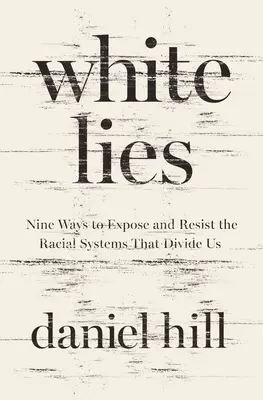 Mentiras blancas: Nueve maneras de exponer y resistir los sistemas raciales que nos dividen - White Lies: Nine Ways to Expose and Resist the Racial Systems That Divide Us