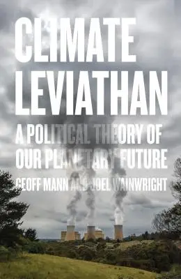 Leviatán climático: Una teoría política de nuestro futuro planetario - Climate Leviathan: A Political Theory of Our Planetary Future