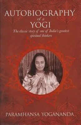 La Autobiografía de un Yogui: La historia clásica de uno de los más grandes pensadores espirituales de la India - The Autobiography of a Yogi: The Classic Story of One of India's Greatest Spiritual Thinkers