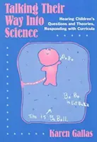 Hablando de ciencia: Escuchar las preguntas y teorías de los niños, responder con un plan de estudios - Talking Their Way Into Science: Hearing Children's Questions and Theories, Responding with Curriculum