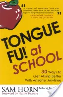 Lengua ¡Fu! En la escuela: 30 maneras de llevarse bien con profesores, directores, alumnos y padres - Tongue Fu! At School: 30 Ways to Get Along with Teachers, Principals, Students, and Parents