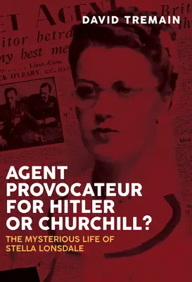 ¿Agente provocadora de Hitler o Churchill? La misteriosa vida de Stella Lonsdale - Agent Provocateur for Hitler or Churchill?: The Mysterious Life of Stella Lonsdale