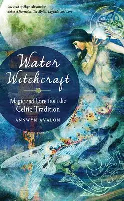 Brujería acuática: Magia y sabiduría de la tradición celta - Water Witchcraft: Magic and Lore from the Celtic Tradition