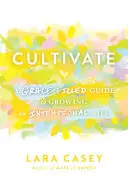 Cultiva: Una guía llena de gracia para cultivar una vida intencional - Cultivate: A Grace-Filled Guide to Growing an Intentional Life